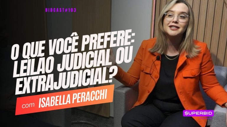 Leilão judicial ou extrajudicial: qual o melhor para começar? Bidcast 103 – Isabella Peracchi