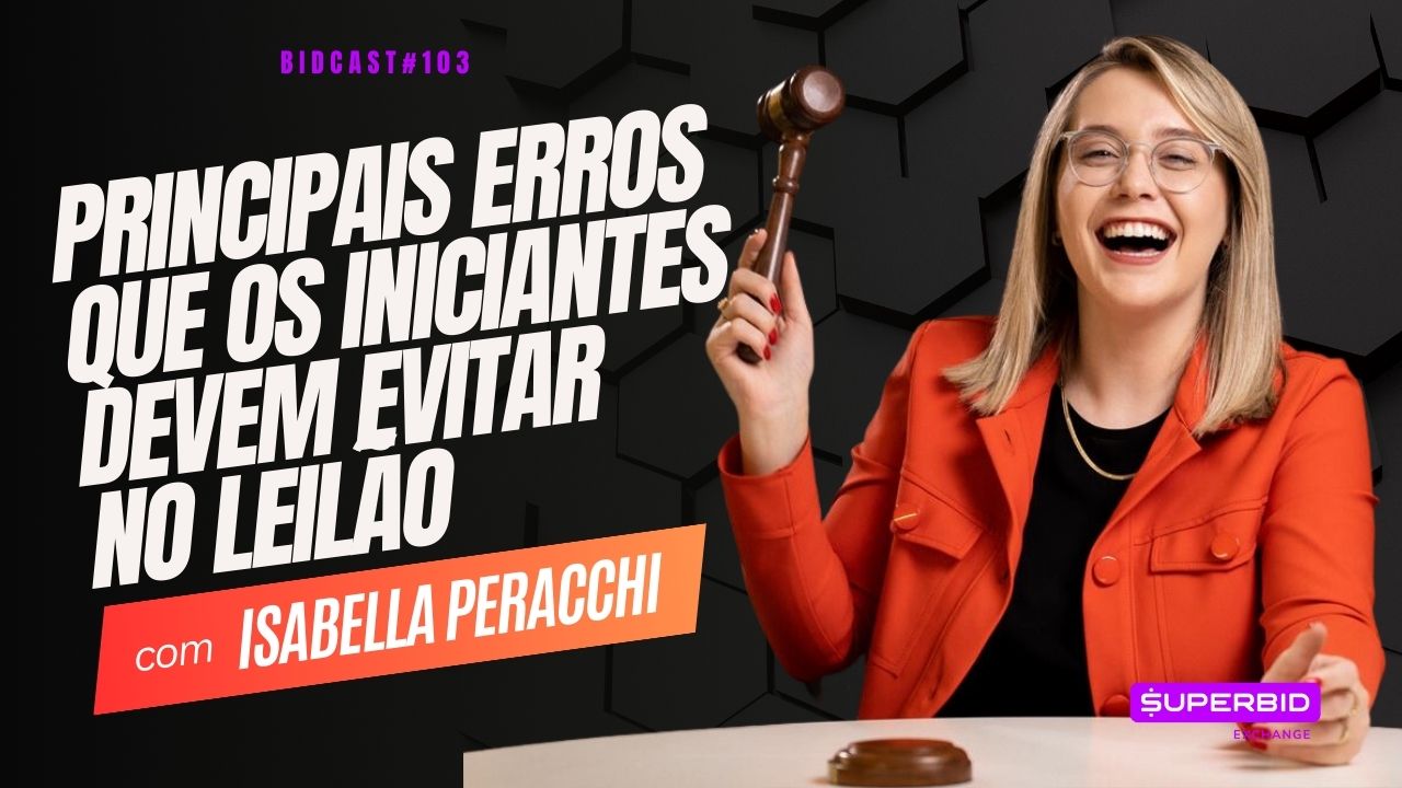 Principais erros que iniciantes devem evitar no leilão | Bidcast 103 - Isabella Peracchi